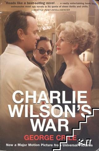 Charlie Wilson's War: The Extraordinary Story of How the Wildest Man in Congress and a Rogue CIA Agent Changed the History of Our Times