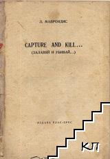 Capture and kill...