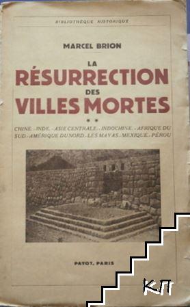 La Résurrection des villes mortes. Vol. 2: Chine Inde. Asie centrale. Indochine. Afrique. Amérique du Nord. Les Mayas. Mexique. Pérou