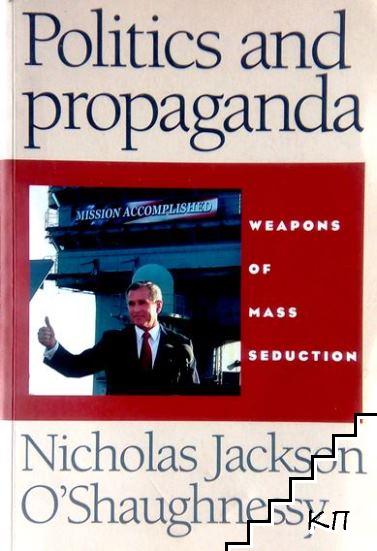 Politics and Propaganda: Weapons of Mass Seduction