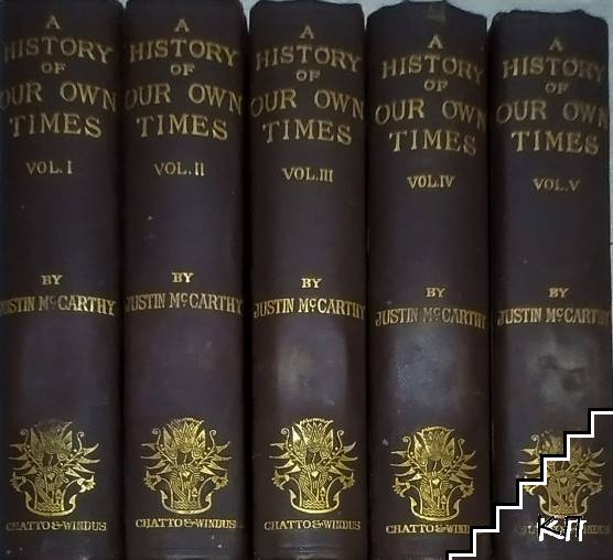 A History of Our Own Times: From the Accession of Queen Victoria to the General Election of 1880. In Five Volumes. Vol. 1-5