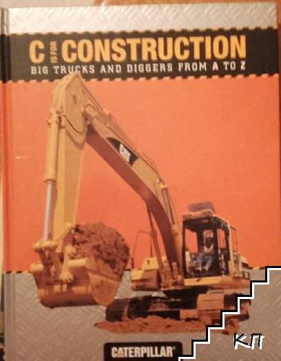 C Is for Construction: Big Trucks and Diggers from A to Z