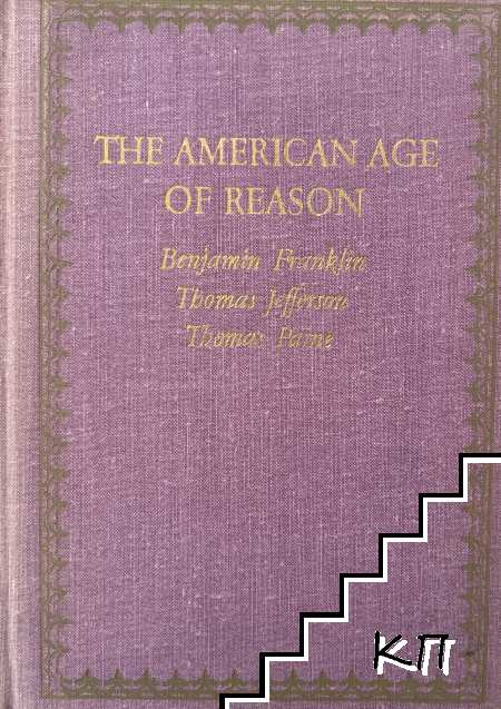 The American Age of Reason: Benjamin Franklin, Thomas Jefferson, Thomas Paine