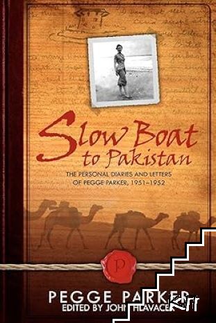 Slow Boat to Pakistan: The Personal Diaries and Letters of Pegge Parker, 1951-1952