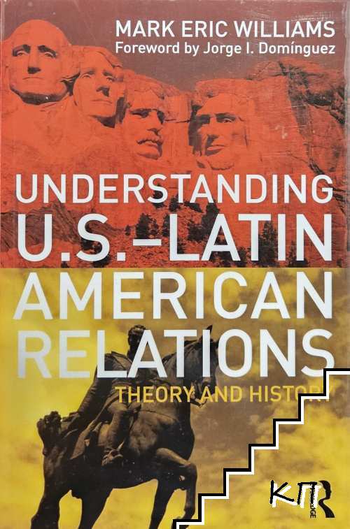 Understanding U.S.-Latin American Relations. Theory and History