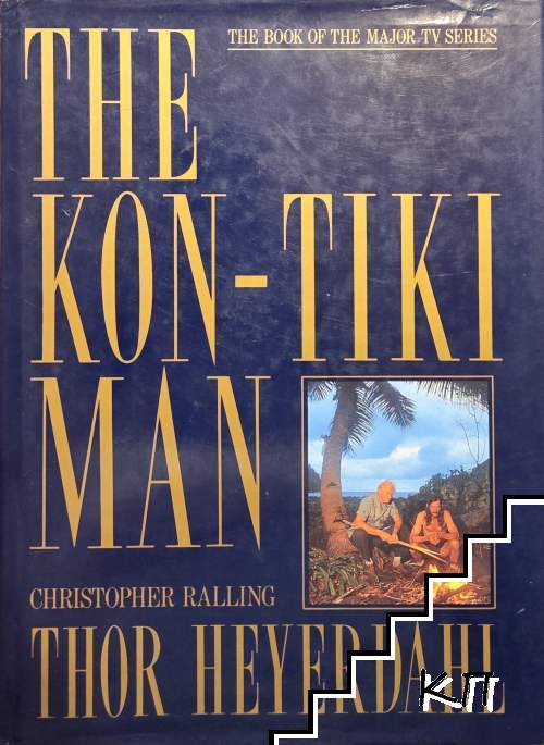 The Kon-Tiki Man. Thor Heyerdahl