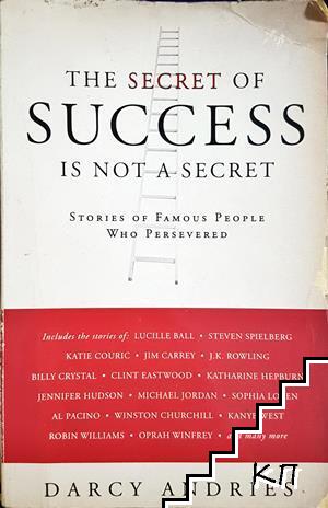The Secret of Success Is Not a Secret: Stories of Famous People Who Persevered