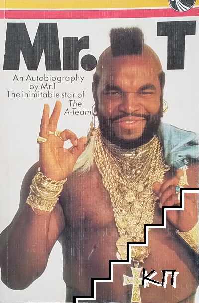 Mr. T . An autobiography by Mr. T