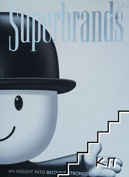 Superbrands. An Insight into Britain's Strongest Brands 2004