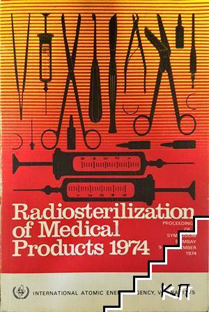 Radiosterilization of Medical Products 1974: Proceedings of a Symposium, Bombay, 9-13 December 1974 Radiosterilization of Medical Products 1974: Proceedings of a Symposium, Bombay, 9-13 December 1974