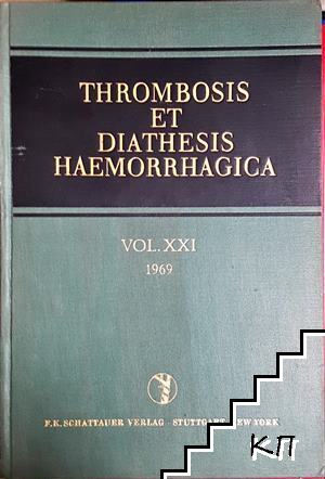 Thrombosis et Diathesis Haemorrhagica. Vol. XXI