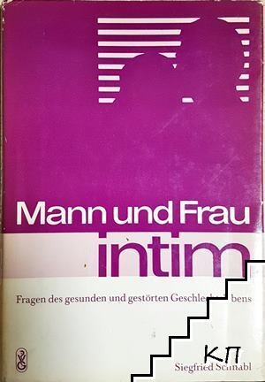 Mann und Frau intim: Fragen des gesunden und gestörten Geschlechtslebens Mann und Frau intim: Fragen des gesunden und gestörten Geschlechtslebens