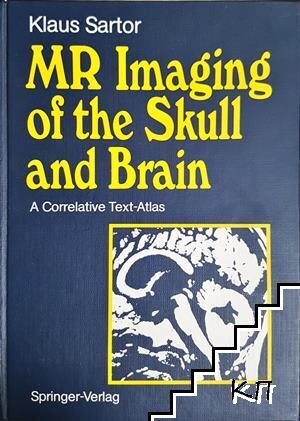 MR Imaging of the Skull and Brain: A Correlative Text-Atlas MR Imaging of the Skull and Brain: A Correlative Text-Atlas