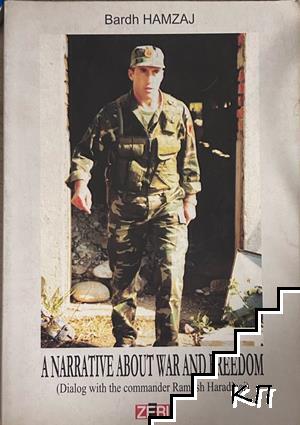 A Narrative About War and Freedom: Dialog with the Commander Ramush Haradinaj A Narrative About War and Freedom: Dialog with the Commander Ramush Haradinaj
