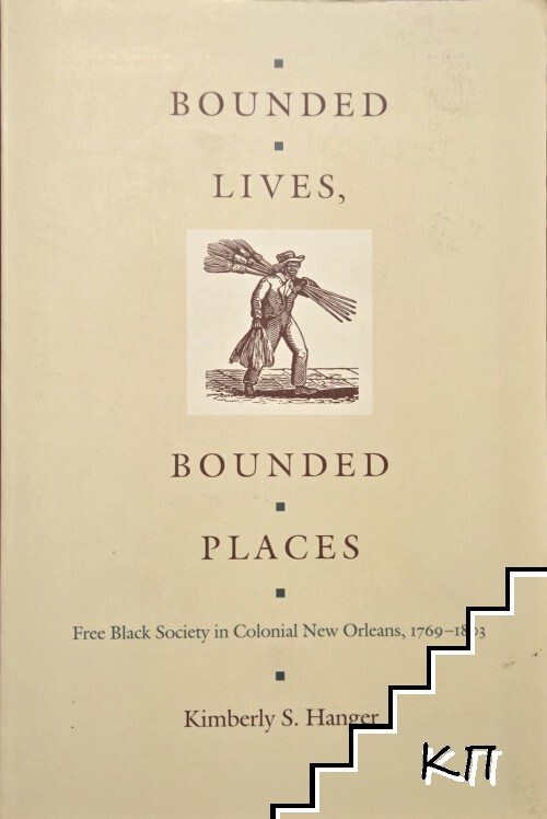 Bounded Lives, Bounded Places. Free Black Society in Colonial New Orleans, 1769-1803