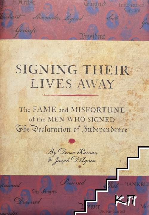 Signing Their Lives Away. The Fame and Misfortune of the Men Who Signed the Declaration of Independence