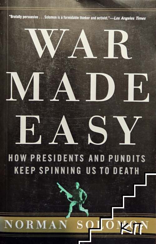 War Made Easy. How Presidents and Pundits Keep Spinning Us to Death