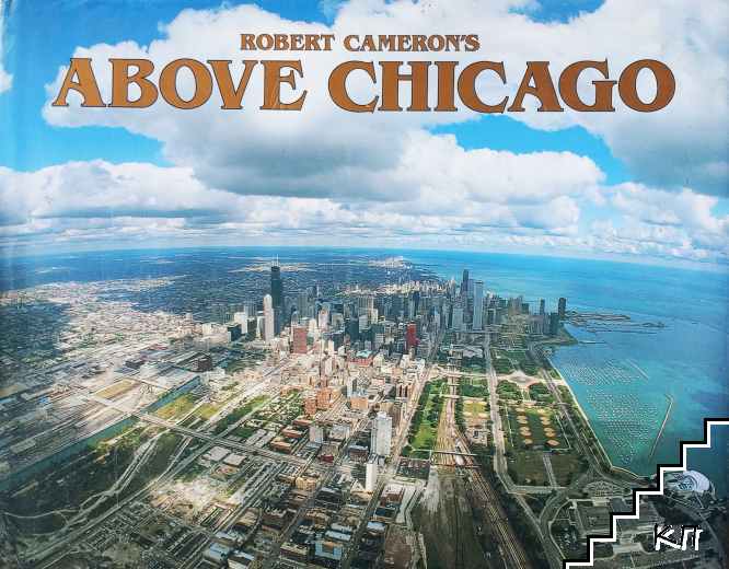 Above Chicago: A New Collection of Historical and Original Aerial Photographs of Chicago Above Chicago: A New Collection of Historical and Original Aerial Photographs of Chicago