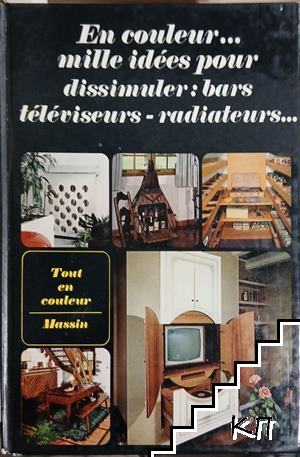 En couleur... mille idées pour dissimuler: bars, téléviseurs - radiateurs...