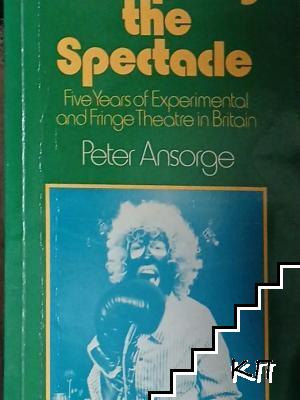 Disrupting the Spectacle: Five Years of Experimental and Fringe Theatre in Britain