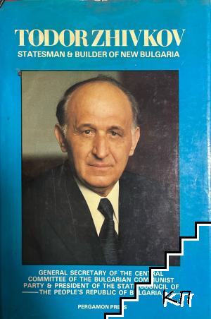 Todor Zhivkov: Statesman and Builder of New Bulgaria