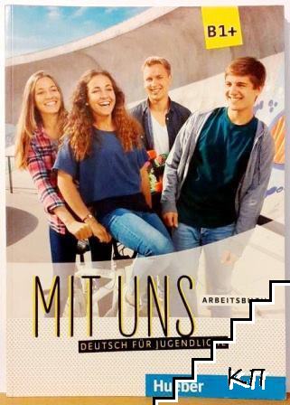 Mit Uns B1+: Deutsch für Jugendliche. Arbeitbuch
